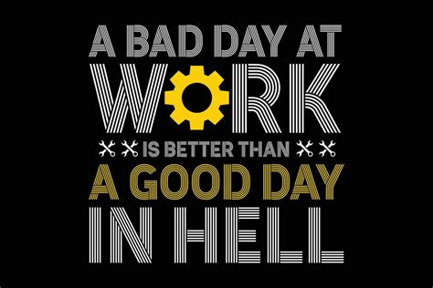 A Bad Day At Work Is Better Than A Good Day In Hell T Shirt Template