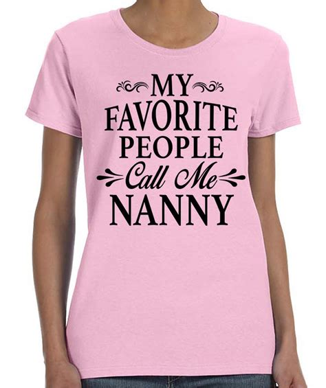 My Favorite People Call Me Nanny Women T Shirt Nanny
