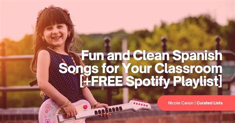 Fun And Clean Spanish Songs For Your Classroom Free Spotify Playlist