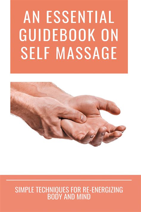 An Essential Guidebook On Self Massage Simple Techniques For Re