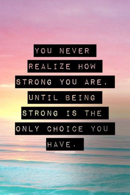 You never know how strong you are until being strong is the only choice you have. You Never Know How Strong You Are Pictures, Photos, and Images for Facebook, Tumblr, Pinterest ...