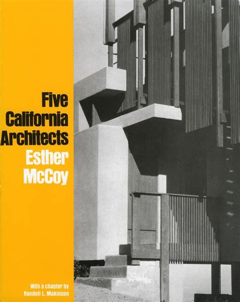 Five California Architects By Esther Mccoy This Classic Study Of