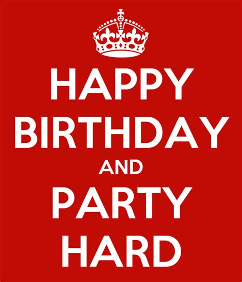 Happy Birthday And Party Hard Keep Calm And Carry On Image Generator
