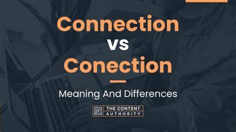 Connection Vs Conection Meaning And Differences