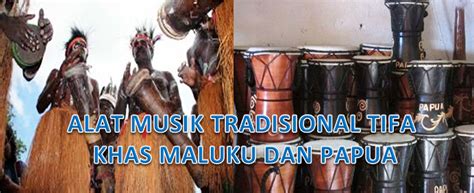 Tifa merupakan alat musik tradisional yang memiliki bentuk hampir mirip dengan gendang. Alat Musik Tradisional Tifa Khas Maluku Dan Papua - Fungsi Alat