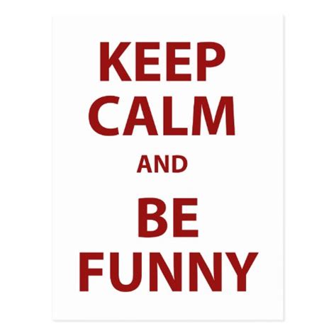 Keep Calm And Be Funny Postcard Zazzle