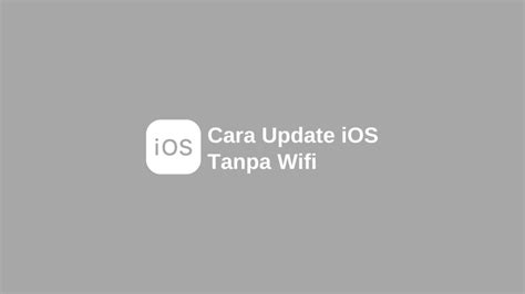 Cara Mudah Update iOS Tanpa Menggunakan Koneksi WiFi