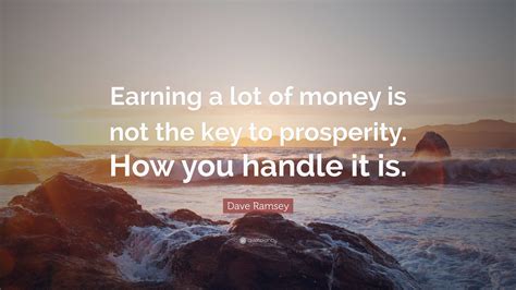 Dave Ramsey Quote Earning A Lot Of Money Is Not The Key To Prosperity