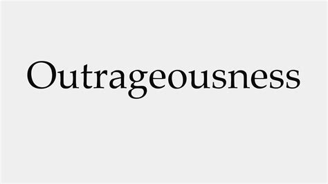 How To Pronounce Outrageousness Youtube