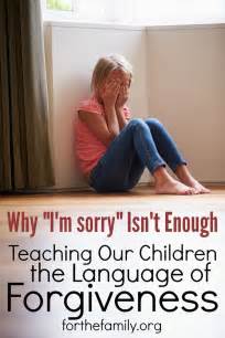 Why Im Sorry Isnt Enough Teaching Our Kids The Language Of