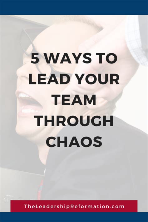 5 Ways To Lead Your Team Through Chaos Change Management Leadership