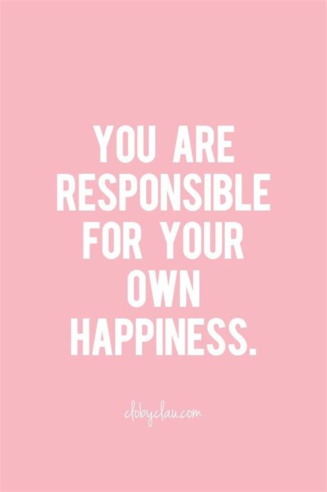 Be Happy You Are Responsible For Your Own Happiness