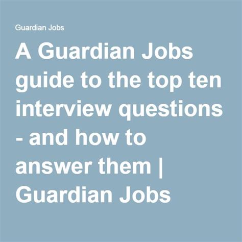 a guardian jobs guide to the top ten interview questions and how to answer them guardian