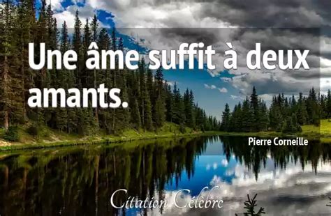 Citation Pierre Corneille Ame Une âme Suffit à Deux Amants