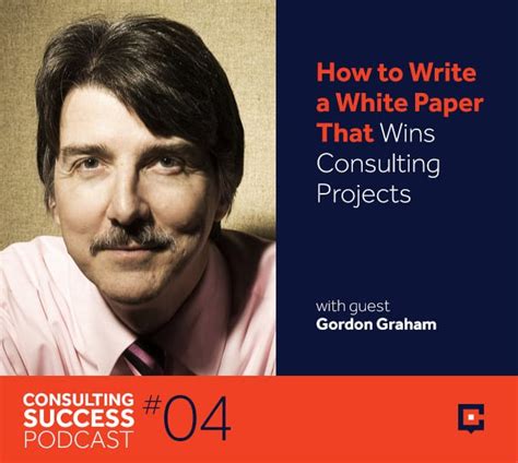 How To Write White Papers To Win Consulting Projects Gordon Graham