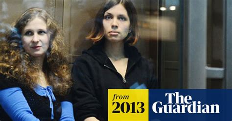 Jailed Pussy Riot Member Nadezhda Tolokonnikova To Continue Activism Pussy Riot The Guardian