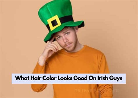 What Hair Color Looks Good On Irish Guys 20 Stunning Colors And Hair