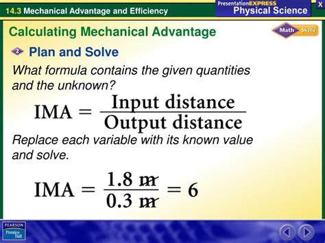 Thus, while the 'work done' is the same, the force can be reduced at the expense of distance. PPT - How does the actual mechanical advantage of a ...