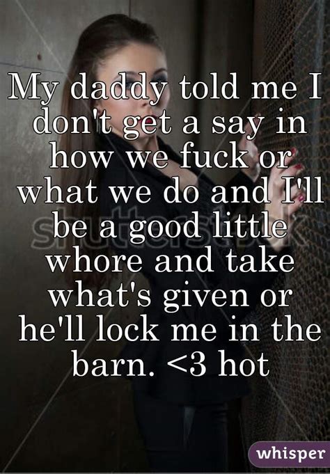 my daddy told me i don t get a say in how we fuck or what we do and i ll be a good little whore
