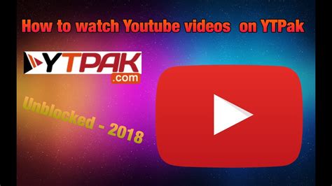 How To Watch Youtube videos on YTPak - Unblocked 2018 - YouTube