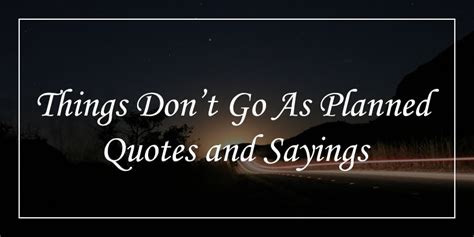 52 Things Dont Always Go As Planned Quotes Dp Sayings