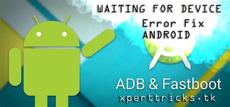 Fastboot Adb Device Connection Waiting For Device Error Fix For Android Phones General