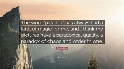 Bridget Riley Quote: “The word ‘paradox’ has always had a kind of magic