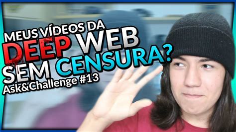 Ask Challenge Meus V Deos Da Deep Web Sem Censura Youtube