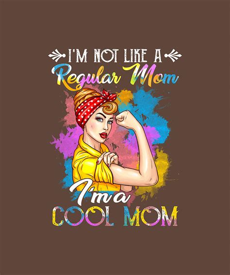 I M Not Like A Regular Mom I M A Cool Mom T Shirt Digital Art By Felix