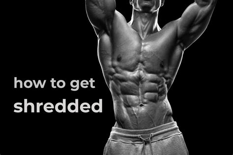 How To Get Shredded 7 Secrets Pros Use To Get Crazy Lean