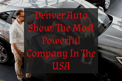 Denver Auto Show The Most Powerful Company In The Usa
