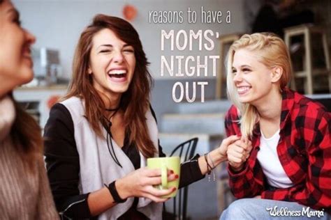 Moms Night Out Reasons To Have One Wellness Mama