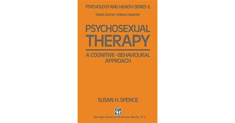 Psychosexual Therapy A Cognitive Behavioural Approach By Susan H Spence
