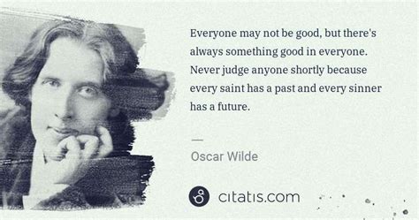 Oscar Wilde Everyone May Not Be Good But Theres Always Something