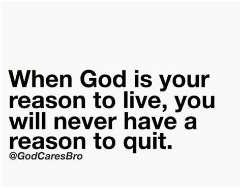 A Quote That Reads When God Is Your Reason To Live You Will Never