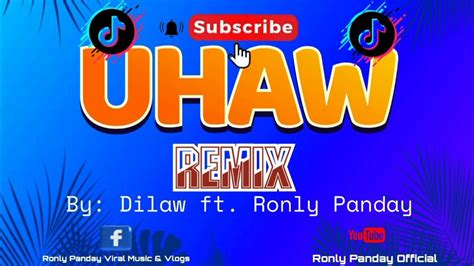 uhaw by dilaw ft ronly panday remix youtube
