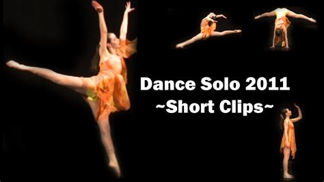 Dance Solo 2011 Short Clips Youtube