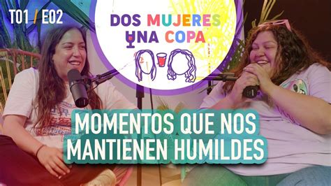 Dos Mujeres Una Copa Momentos Que Nos Mantienen Humildes Ep02 Youtube