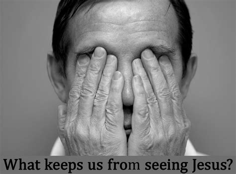 andy at faith: What Keeps Us From Seeing Jesus?