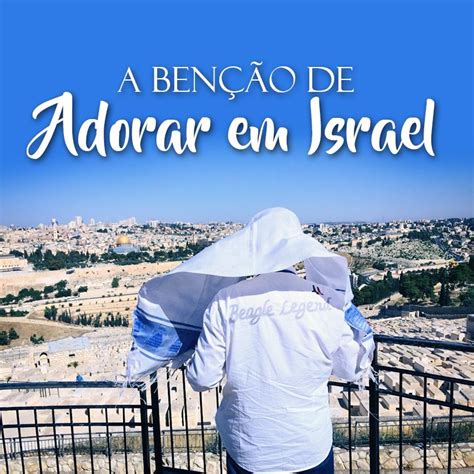 A BenÇÃo De Adorar Em Israel Ministério Engel