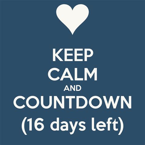 Keep Calm And Countdown 16 Days Left Keep Calm And Carry On Image