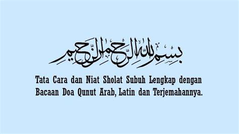 Dalam mengerjakan sholat subuh juga terdapat doa qunut. Tata Cara & Niat Sholat Subuh Lengkap dengan Bacaan Doa ...