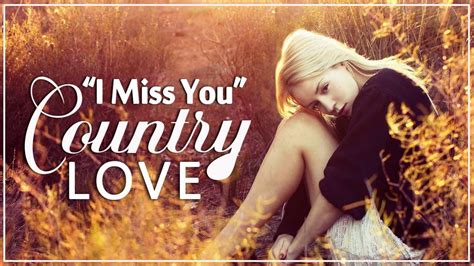 Greatest I Miss You Country Love Songs Collection Best Classic