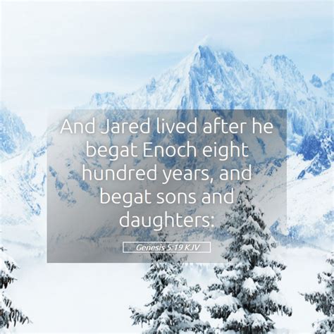 Genesis 519 Kjv And Jared Lived After He Begat Enoch Eight