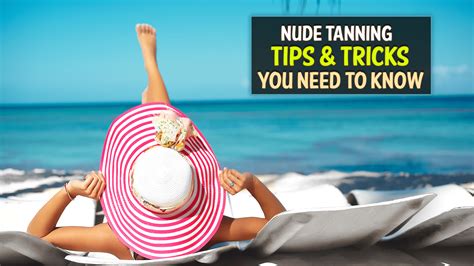 Nude Tanning Tips And Tricks For A Perfect Tan You Need To Know