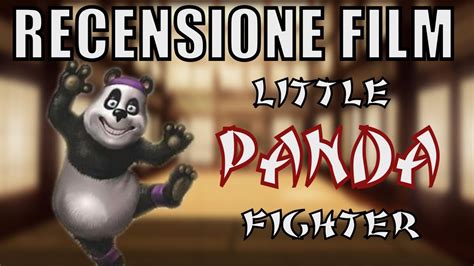 Recensione Film Little Panda Fighter Youtube