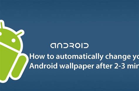 How To Automatically Change Your Android Wallpaper After 2 3 Mins