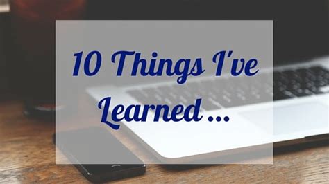 10 Things Ive Learned About Blogging A Newbies Perspective