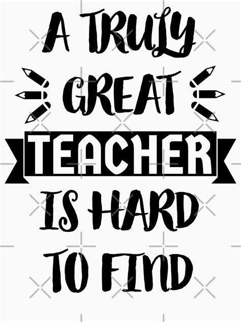 A Truly Great Teacher Is Hard To Find Typographic Design 2 T Shirt