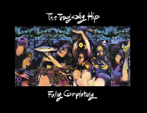 The Tragically Hip Fully Completely Deluxe Re Release The Music